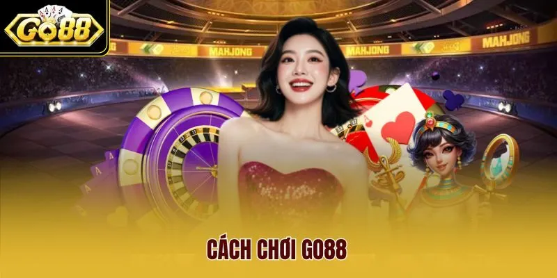 Cách Chơi Go88 - Hướng Dẫn Cá Cược Từ A Đến Z