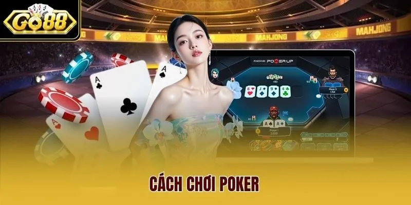Cách Chơi Poker Từ A-Z Dành Cho Người Mới Bắt Đầu