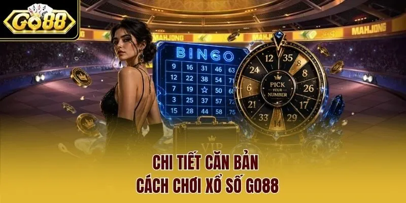 Chi tiết căn bản cách chơi xổ số go88 Chi tiết căn bản cách chơi xổ số go88