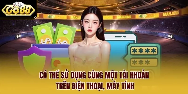 Có thể sử dụng cùng một tài khoản trên điện thoại, máy tính.