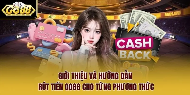 Giới thiệu và hướng dẫn rút tiền Go88 cho từng phương thức Giới thiệu và hướng dẫn rút tiền Go88 cho từng phương thức