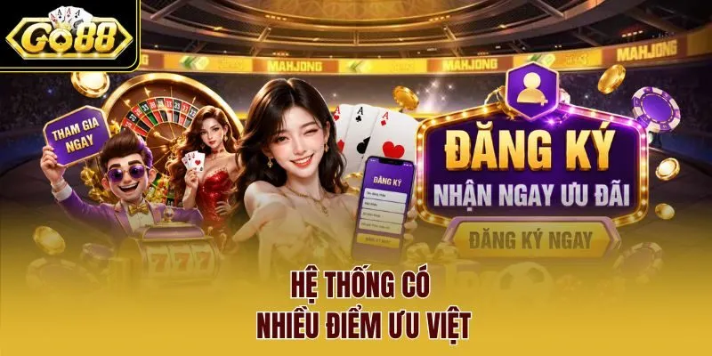 Hệ thống có nhiều điểm ưu việt Hệ thống có nhiều điểm ưu việt