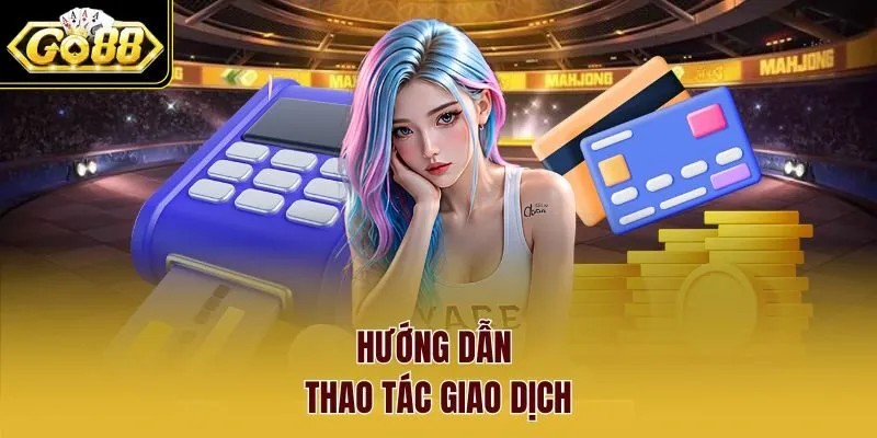 Hướng dẫn thao tác giao dịch