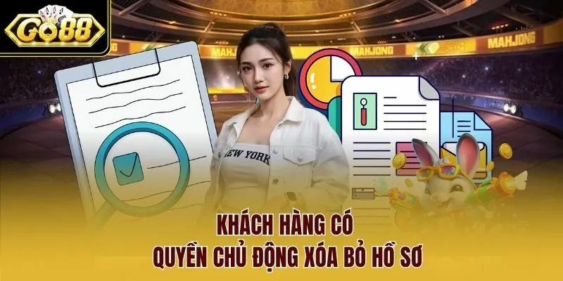 Khách hàng có quyền chủ động xóa bỏ hồ sơ