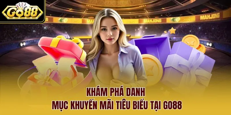 Khám phá danh mục khuyến mãi tiêu biểu tại Go88 Khám phá danh mục khuyến mãi tiêu biểu tại Go88