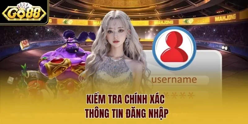 Kiểm tra chính xác thông tin đăng nhập.