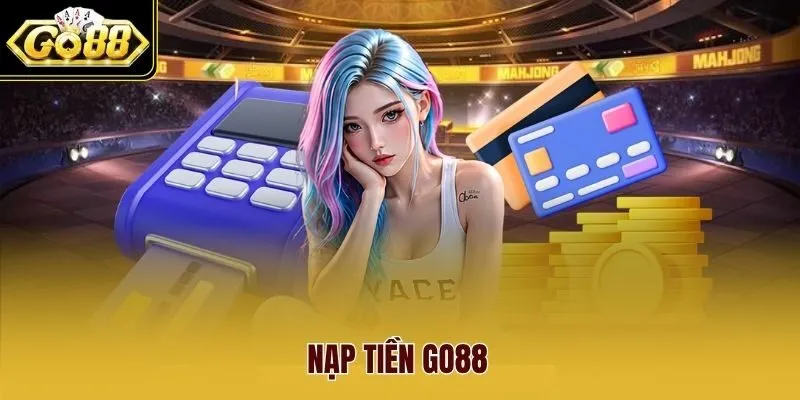 Nạp Tiền Go88 - Hướng Dẫn Gửi Vốn Siêu Tốc Và An Toàn