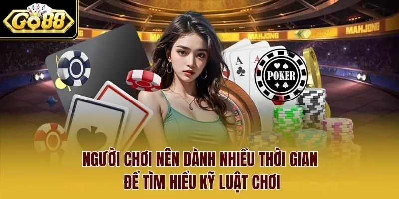 Người chơi nên dành nhiều thời gian để tìm hiểu kỹ luật chơi