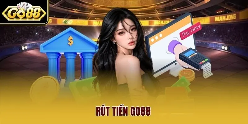 Rút Tiền Go88 - Hướng Dẫn Quy Trình Cập Nhật Mới Nhất 2026