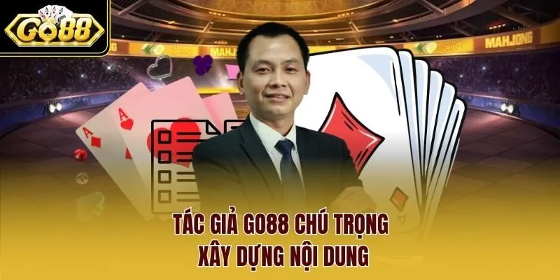Tác giả go88 chú trọng xây dựng nội dung