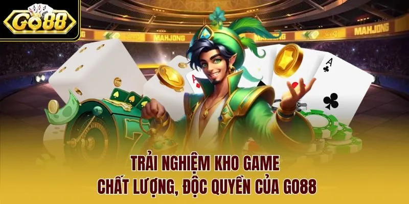 Trải nghiệm kho game chất lượng, độc quyền của Go88 Trải nghiệm kho game chất lượng, độc quyền của Go88