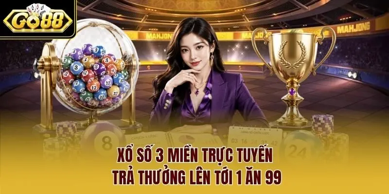 Xổ số 3 miền trực tuyến trả thưởng lên tới 1 ăn 99