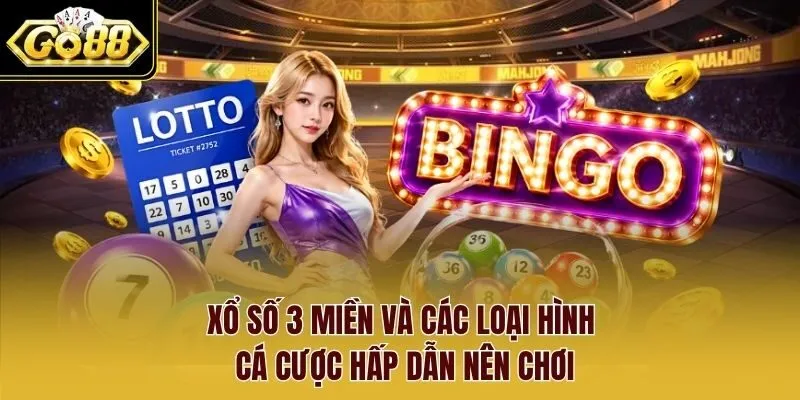 Xổ số 3 miền và các loại hình cá cược hấp dẫn nên chơi