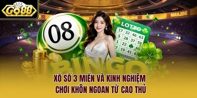 Xổ số 3 miền và kinh nghiệm chơi khôn ngoan từ cao thủ